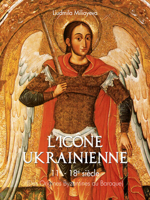 cover image of L'icône Ukrainienne 11e--18e siècle (Des Origines Byzantines au Baroque)